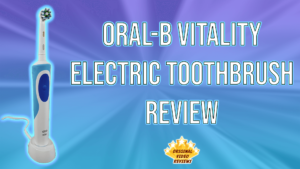 Oral-B Vitality Electric Toothbrush Review