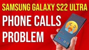 Samsung Galaxy S22 Ultra Problem During Phone Calls