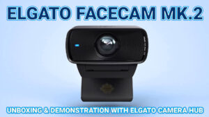 Elgato Facecam MK.2 Webcam Review (Unboxing & Demonstration with Elgato Camera Hub)